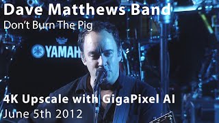 Pig {GigaPixel Video AI 4K Upscale} | Dave Matthews Band | 6/5/2012 | DVD to 4K Conversion