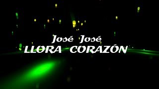 José José - Llora Corazon - Letra