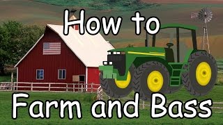 HOW TO FARM AND BASS