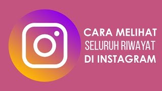 Cara Melihat Seluruh Riwayat dalam Aplikasi Instagram