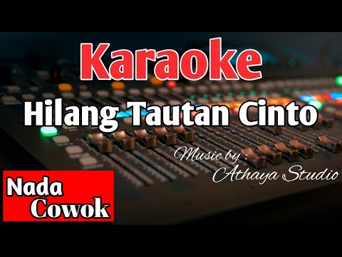 HILANG TAUTAN CINTO KARAOKE || NADA COWOK