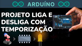 ARDUÍNO: PROJETO LIGA E DESLIGA COM TEMPORIZAÇÃO USANDO MILLIS
