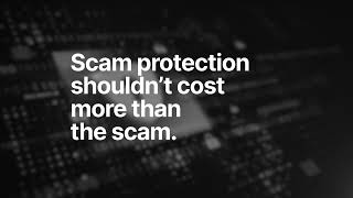 Scam protection shouldn’t cost more than the scam!