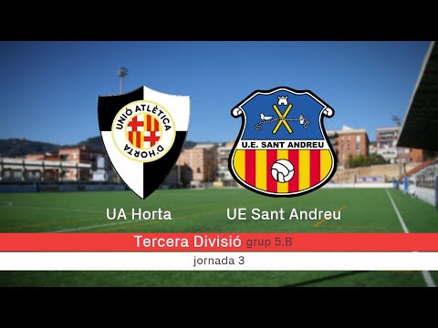 UA Horta - UE Sant Andreu: el partit | betevé (Tercera Divisió grup 5.B)