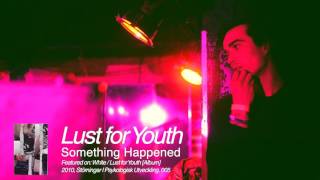 Lust for Youth - Something Happened