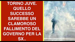 TORINO JUVE. QUELLO SUCCESSO SAREBBE UN CLAMOROSO FALLIMENTO DEL GOVERNO PER LA SX..