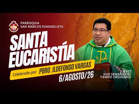 Santa Eucaristía  ⎜ Jueves 6 de agosto de 2026.