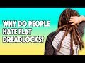Why People Hate Flat Dreadlocks