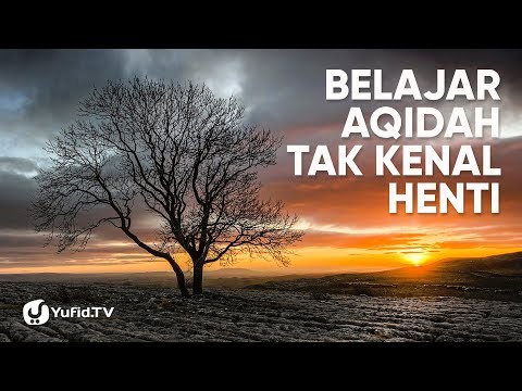 Belajar Aqidah ... Tak Kenal Henti - Ustadz Dr. Abdullah Roy, Lc, M.A.