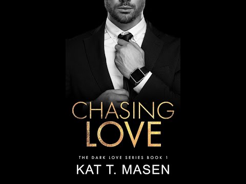 Kat T. Masen - Chasing Love: Dark Love Series, Book 1 - Part 1- Audiobook Billionaires Romance