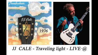 JJ CALE - Traveling light - LIVE@