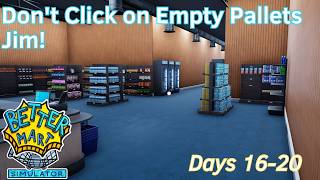 Don't Click on Empty Pallets Jim! - 4 - Days 16-20 - Better Mart
