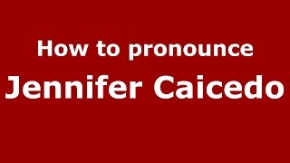 How to pronounce Jennifer Caicedo
