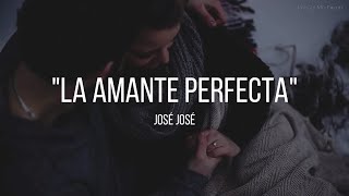 LA AMANTE PERFECTA - José José (LETRA)