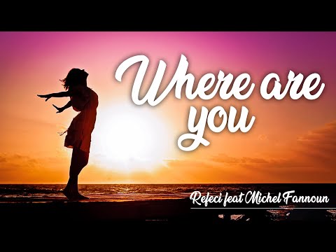 Refeci ft Michel Fannoun & Colone - Where Are You | Lyrics