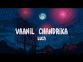Luca- Vaanil Chandrika ~lyrics~