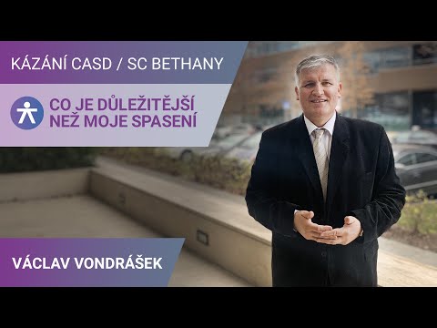 Václav Vondrášek - Co je důležitější než moje spasení / Kázání v SC Bethany - 16.3.2024