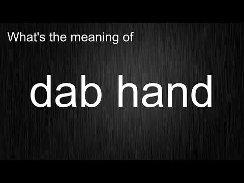 What's the meaning of "dab hand", How to pronounce dab hand?