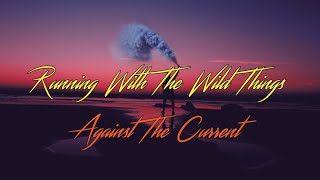 Against The Current - Running With The Wild Things[Lyrics]