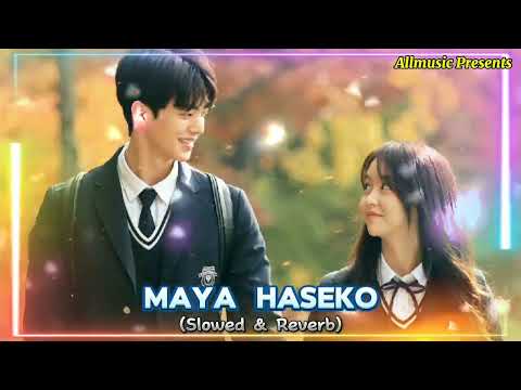 Maya Haseko💗 [slowed & reverb] Song 2024