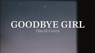 Goodbye Girl by David Gates (LYRICS) ♪