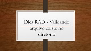 Dica RAD - Validando arquivo existe no diretório