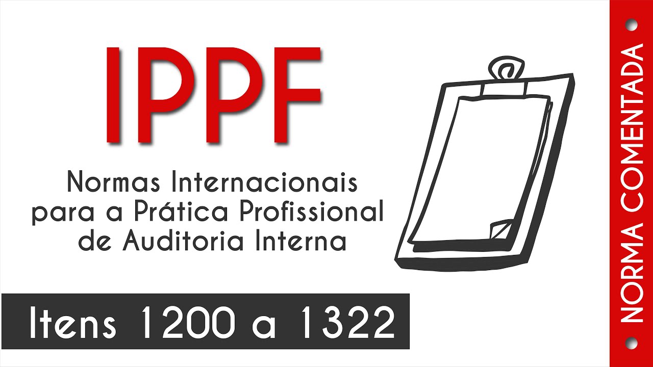 📙 Normas de Auditoria Interna [COMENTADA]: IPPF - Itens 1200 a 1322 📚👨🏻‍💻