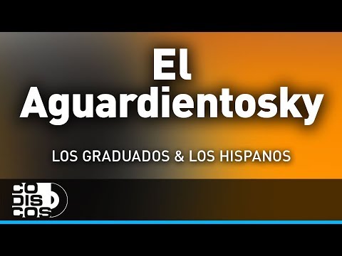El Aguardientosky, Los Hispanos Y Los Graduados - Audio