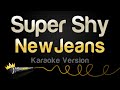 NewJeans - Super Shy (Karaoke Version)