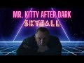 Skyfall (Mr.Kitty - After Dark)