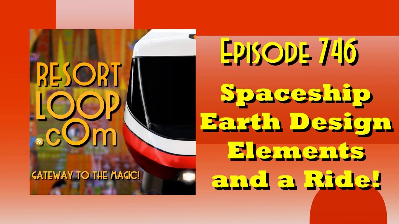 Spaceship Earth Design Elements and a Ride! [Ep. 746]