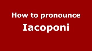 How to pronounce Iacoponi