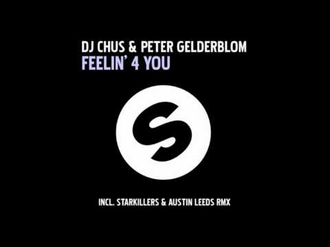 DJ Chus & Peter Gelderblom - Feelin' 4 You (Starkillers & Austin Leeds Remix)