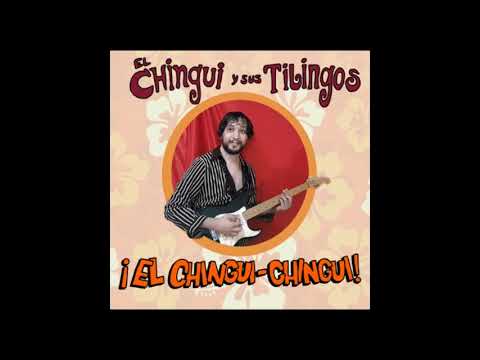 ¡El Chingui-Chingui! - El Chingui y sus Tilingos