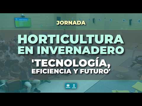 Fotograma del vídeo: Horticultura en invernadero: Tecnología, eficiencia y futuro (jornada en 