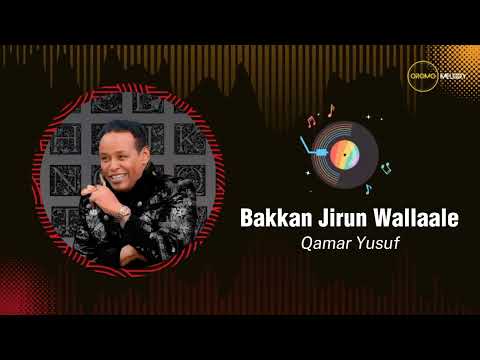 Qamar yusuf - Bakkan Jirun Wallaale | Oromo Music 2023