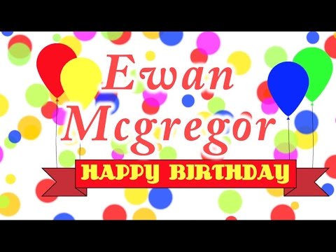 Happy Birthday Ewan Mcgregor Song