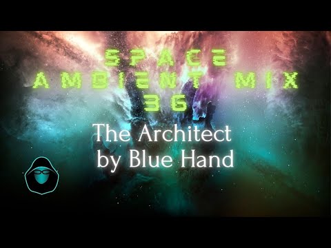 Space Ambient Mix 36 - The Architect by Blue Hand