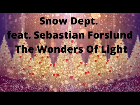 Snow Dept. feat. Sebastian Forslund - The Wonders Of Light