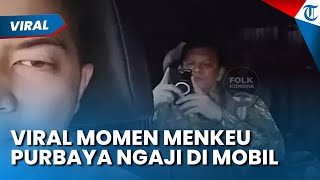 Viral Momen Menkeu Purbaya Ngaji di Dalam Mobil, Netizen Dibuat Kagum: Langsung Minta Bekingan Tuhan