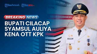 BREAKING NEWS: KPK OTT Bupati Cilacap Syamsul Auliya Rachman seusai Ciduk Bupati Pekalongan