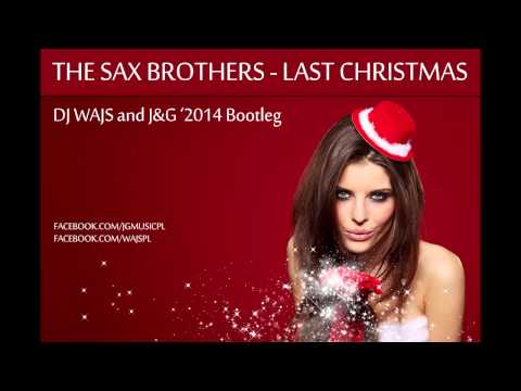 The Sax Brothers - Last Christmas (DJ WAJS and J&G '2014 Bootleg)