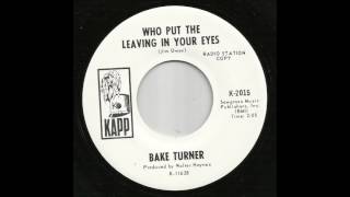 Bake Turner - Who Put The Leaving In Your Eyes