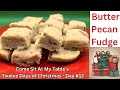 Butter Pecan Fudge Easy To Make And Tom S Favorite Fudge Twelve Days Of Christmas Day 12