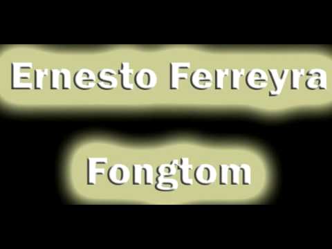 Ernesto Ferreyra - Fongtom