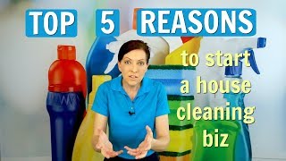 Top 5 Reasons to Start a House Cleaning Business