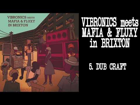 5 DUB CRAFT - VIBRONICS meets MAFIA & FLUXY in BRIXTON