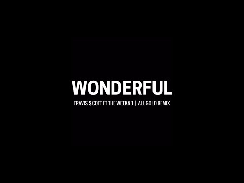 Travis Scott Feat. The Weeknd - Wonderfull - (ALL GOLD Remix)