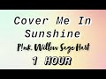 P!nk, Willow Sage Hart - Cover Me In Sunshine [1 Hour] (Lyrics)