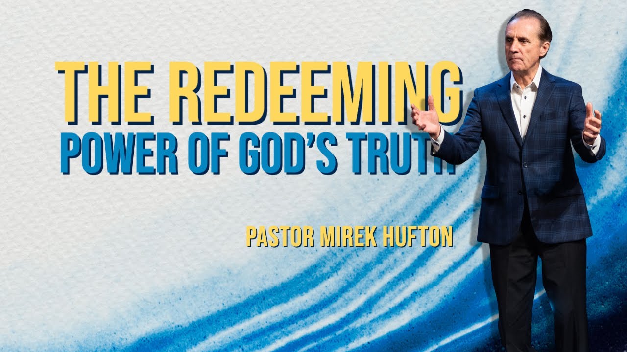 The Redeeming Power Of God's Truth | Pastor Mirek Hufton